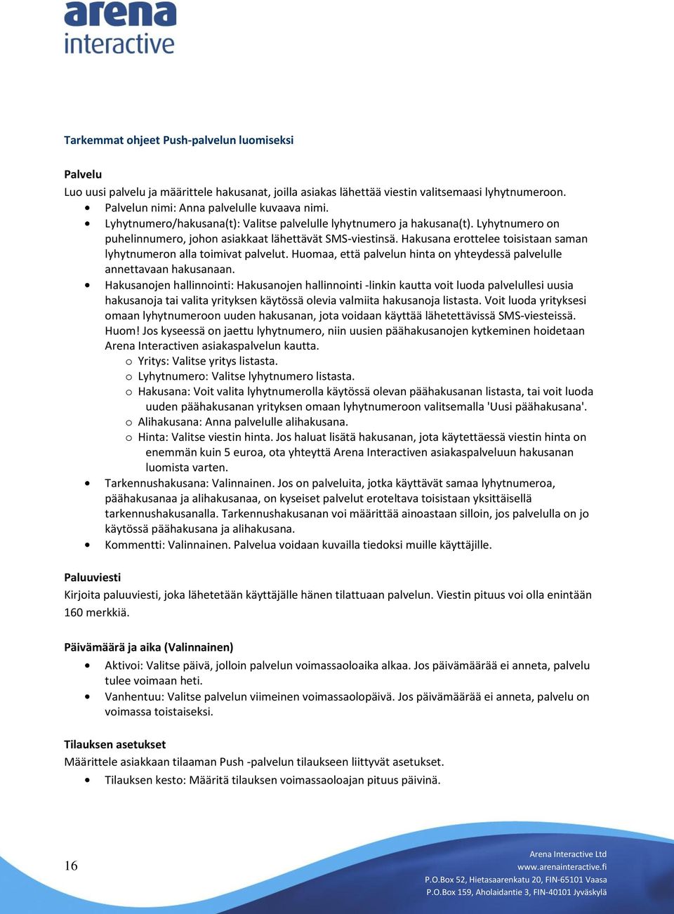 Hakusana erottelee toisistaan saman lyhytnumeron alla toimivat palvelut. Huomaa, että palvelun hinta on yhteydessä palvelulle annettavaan hakusanaan.