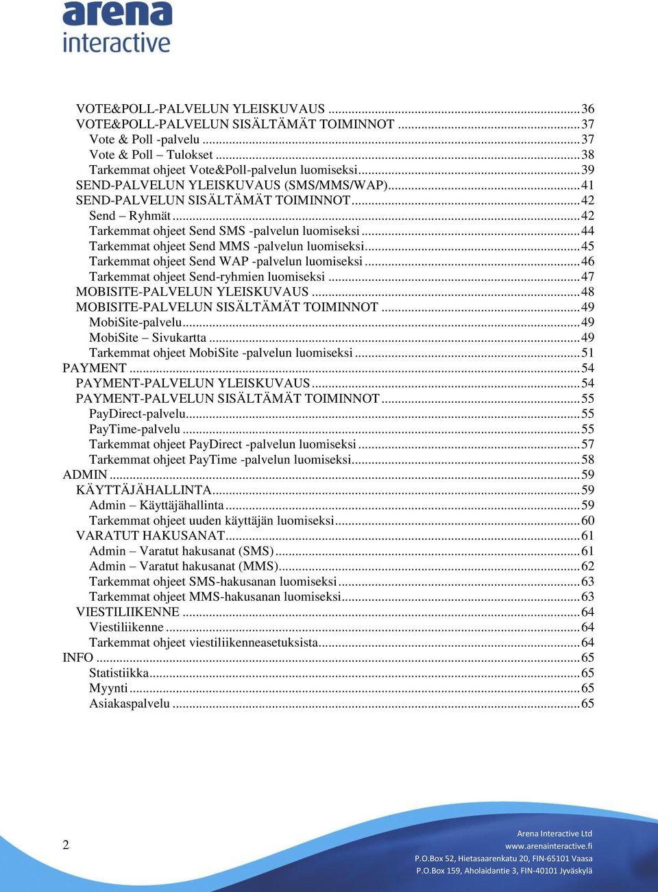 .. 44 Tarkemmat ohjeet Send MMS -palvelun luomiseksi... 45 Tarkemmat ohjeet Send WAP -palvelun luomiseksi... 46 Tarkemmat ohjeet Send-ryhmien luomiseksi... 47 MOBISITE-PALVELUN YLEISKUVAUS.