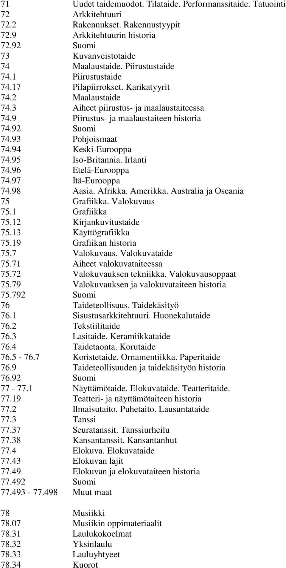 Rakennustyypit Arkkitehtuurin historia Kuvanveistotaide Maalaustaide. Piirustustaide Piirustustaide Pilapiirrokset.