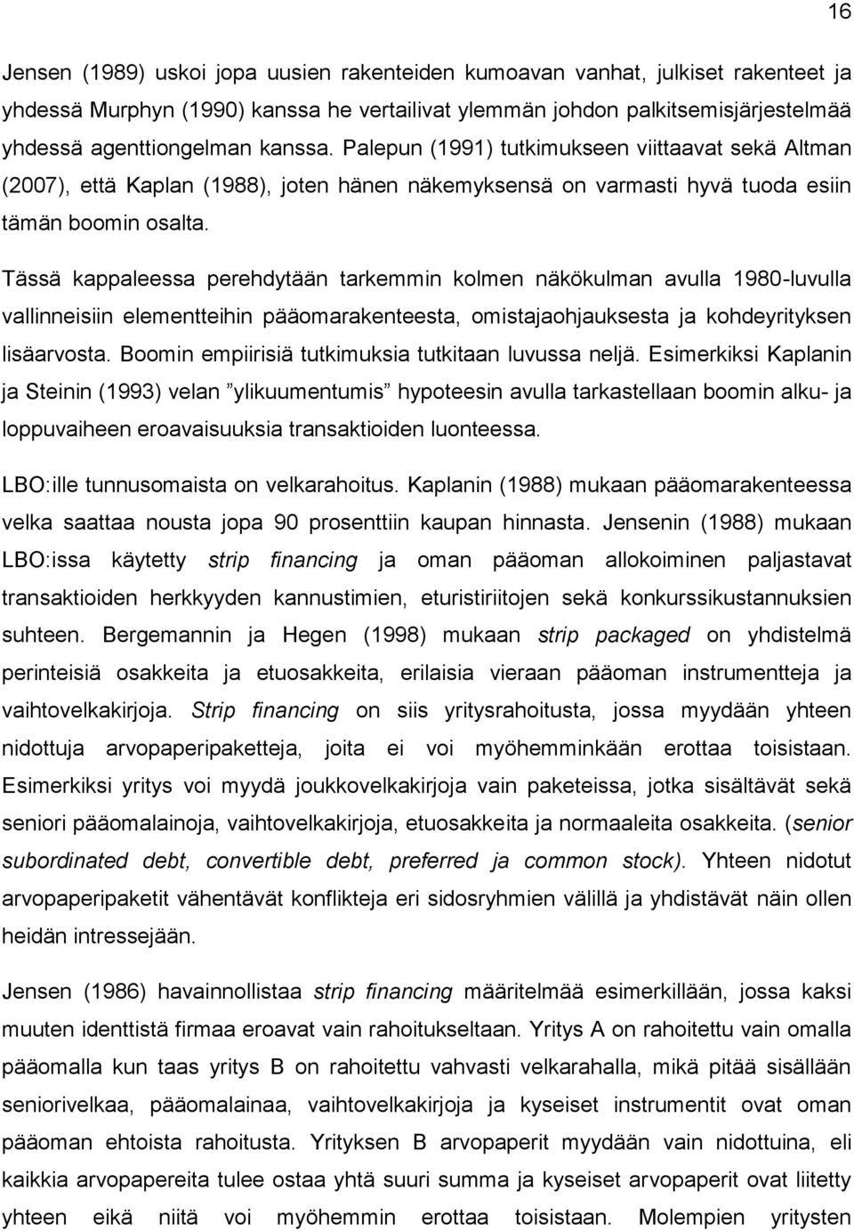 Tässä kappaleessa perehdytään tarkemmin kolmen näkökulman avulla 1980-luvulla vallinneisiin elementteihin pääomarakenteesta, omistajaohjauksesta ja kohdeyrityksen lisäarvosta.