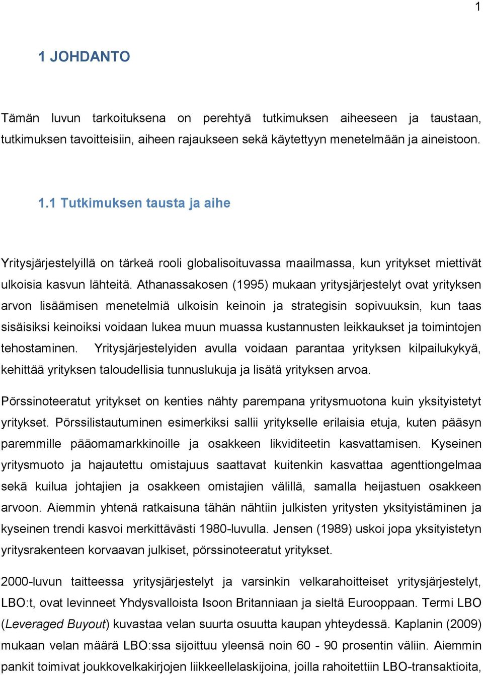 kustannusten leikkaukset ja toimintojen tehostaminen. Yritysjärjestelyiden avulla voidaan parantaa yrityksen kilpailukykyä, kehittää yrityksen taloudellisia tunnuslukuja ja lisätä yrityksen arvoa.