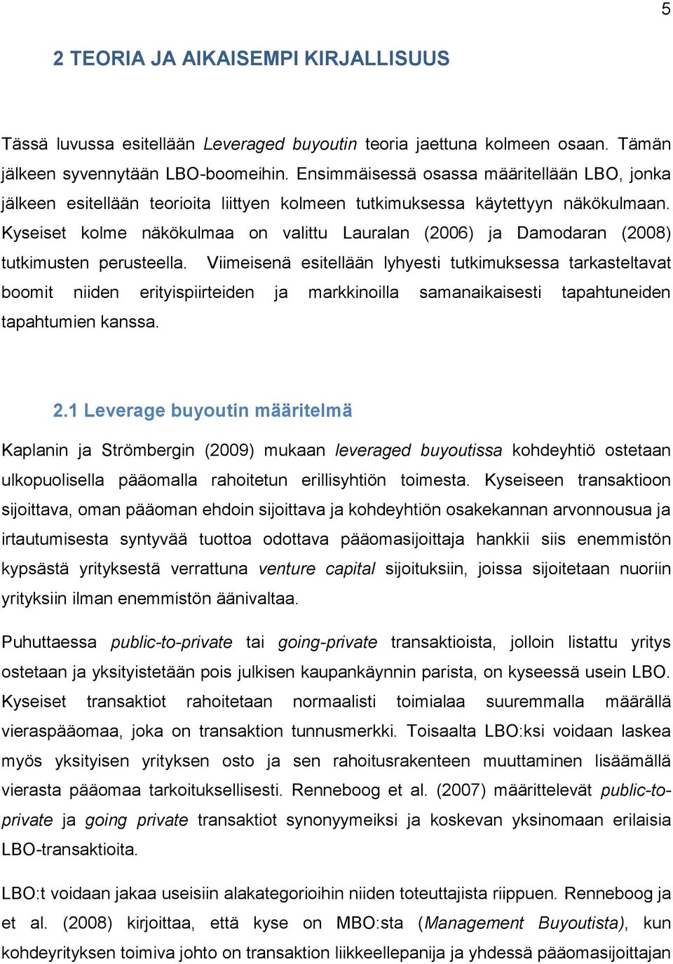 Kyseiset kolme näkökulmaa on valittu Lauralan (2006) ja Damodaran (2008) tutkimusten perusteella.