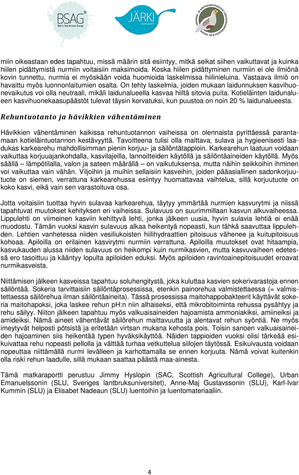 On tehty laskelmia, joiden mukaan laidunnuksen kasvihuonevaikutus voi olla neutraali, mikäli laidunalueella kasvaa hiiltä sitovia puita.