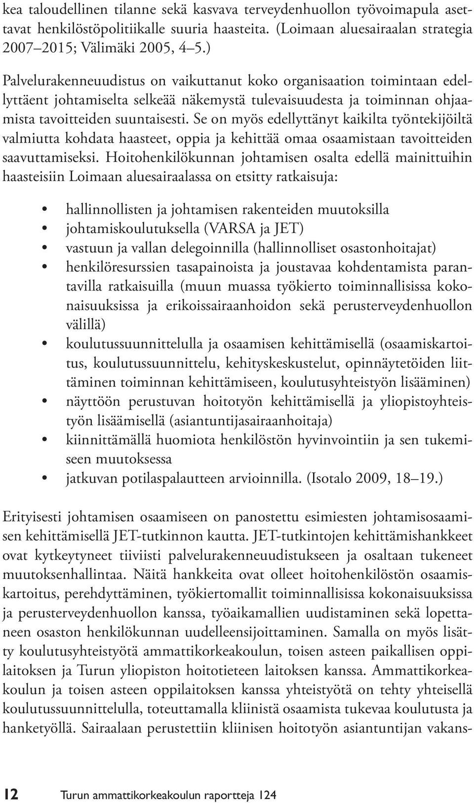 Se on myös edellyttänyt kaikilta työntekijöiltä valmiutta kohdata haasteet, oppia ja kehittää omaa osaamistaan tavoitteiden saavuttamiseksi.