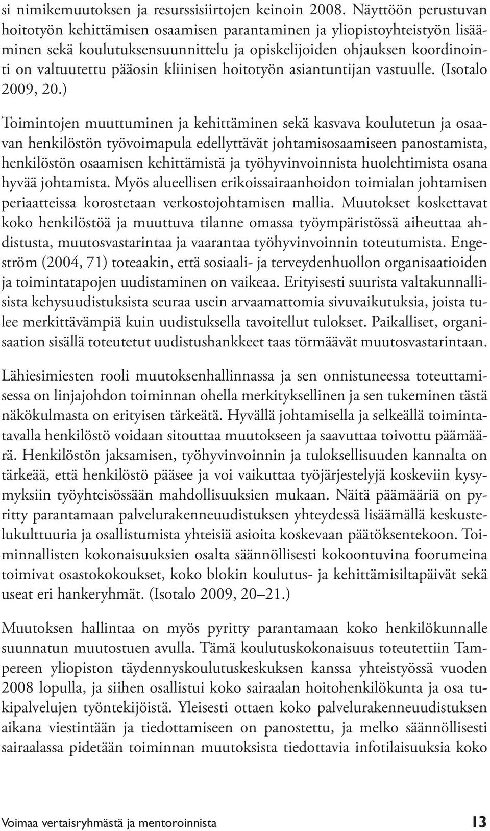 kliinisen hoitotyön asiantuntijan vastuulle. (Isotalo 2009, 20.