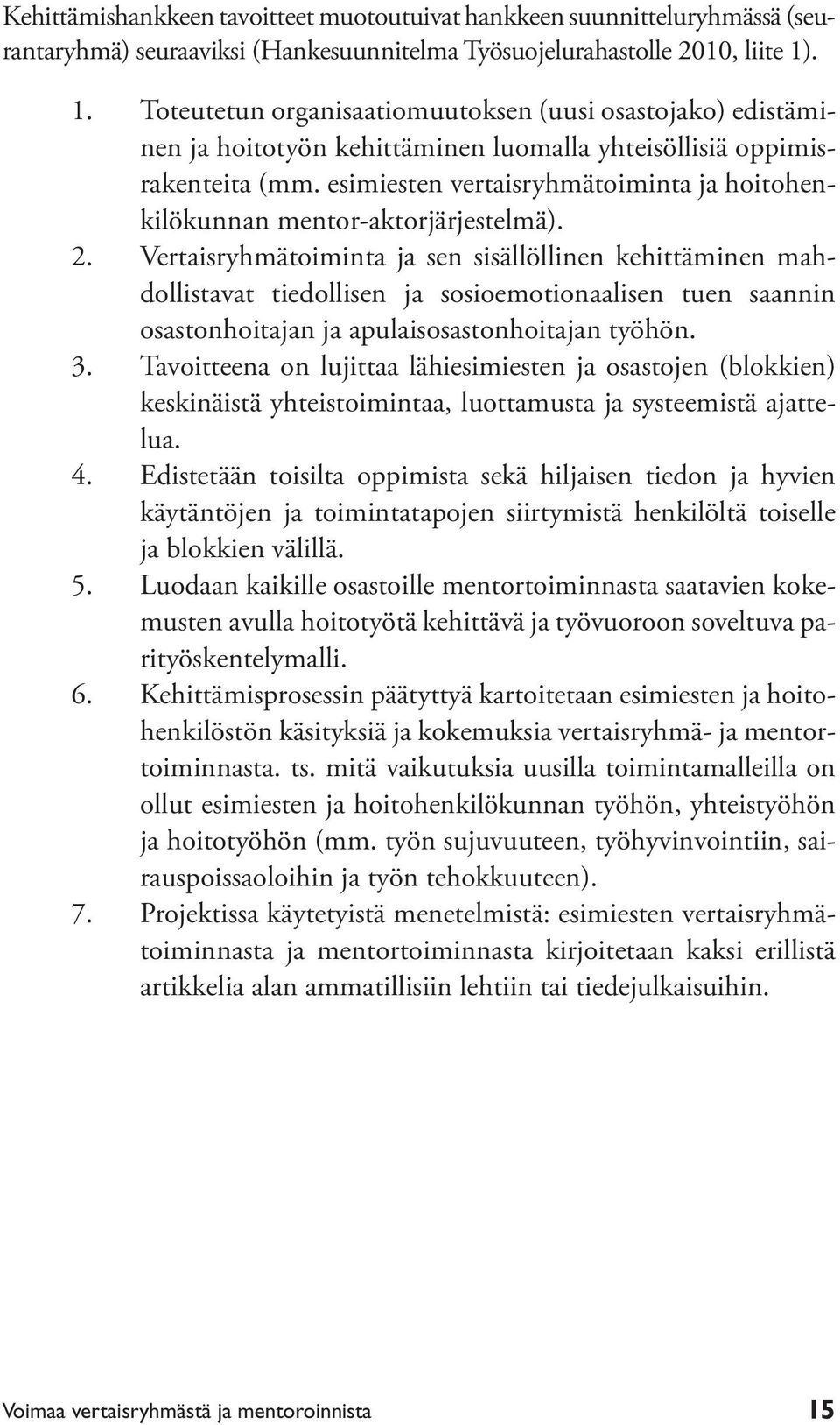 esimiesten vertaisryhmätoiminta ja hoitohenkilökunnan mentor-aktorjärjestelmä). 2.