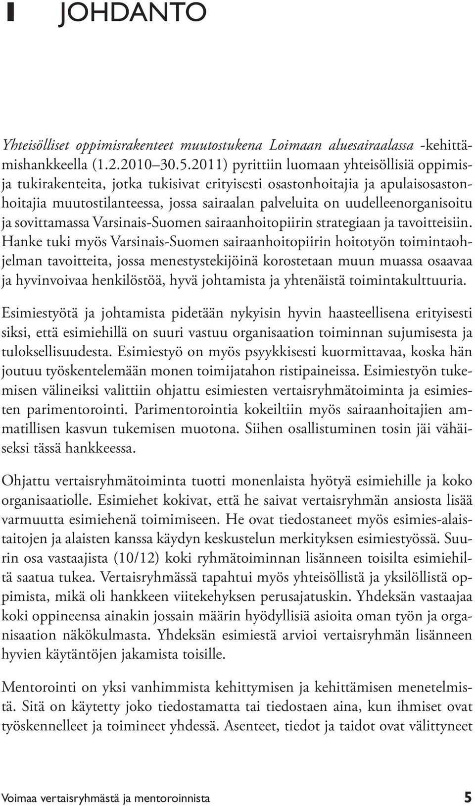 uudelleenorganisoitu ja sovittamassa Varsinais-Suomen sairaanhoitopiirin strategiaan ja tavoitteisiin.