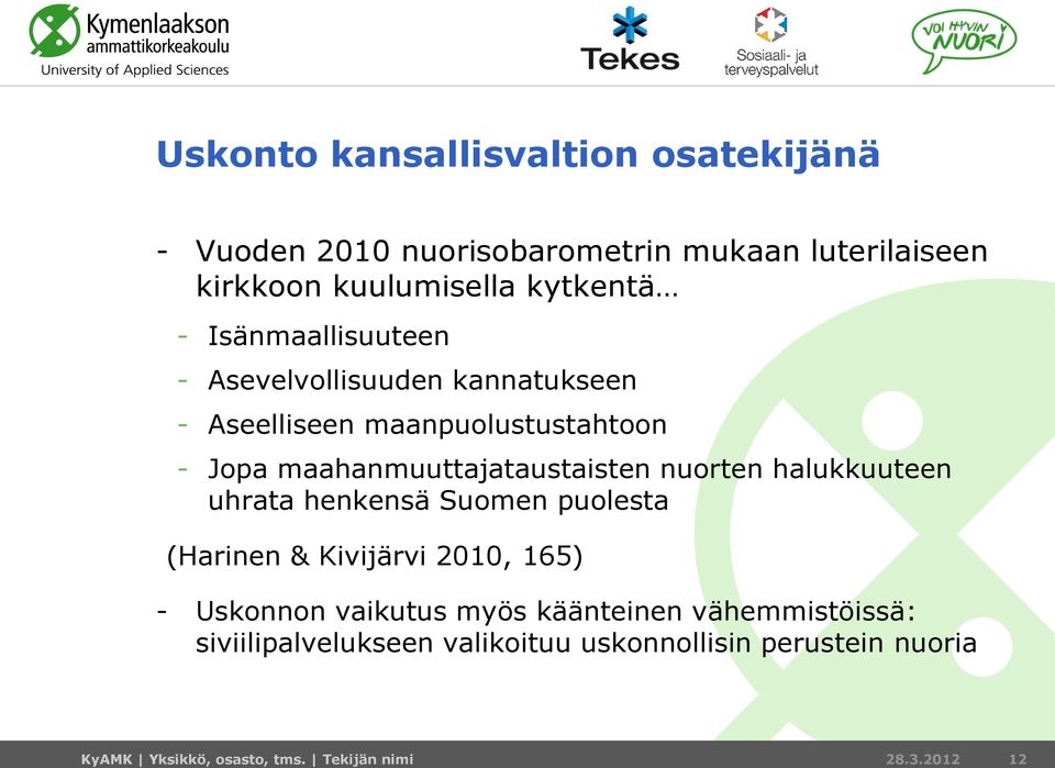 nuorten halukkuuteen uhrata henkensä Suomen puolesta (Harinen & Kivijärvi 2010, 165) - Uskonnon vaikutus myös käänteinen