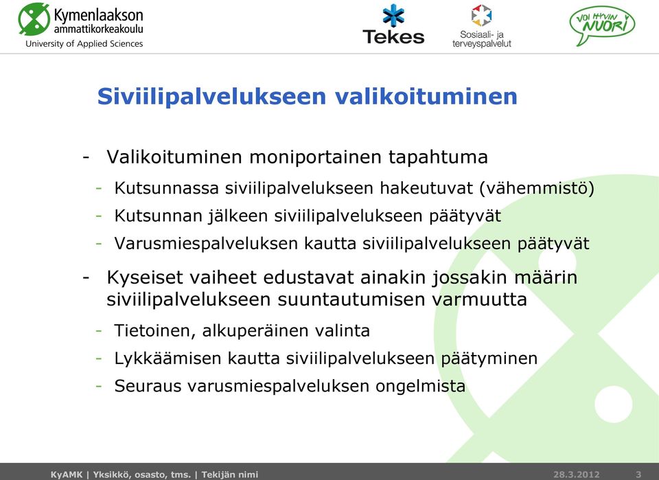 Kyseiset vaiheet edustavat ainakin jossakin määrin siviilipalvelukseen suuntautumisen varmuutta - Tietoinen, alkuperäinen valinta