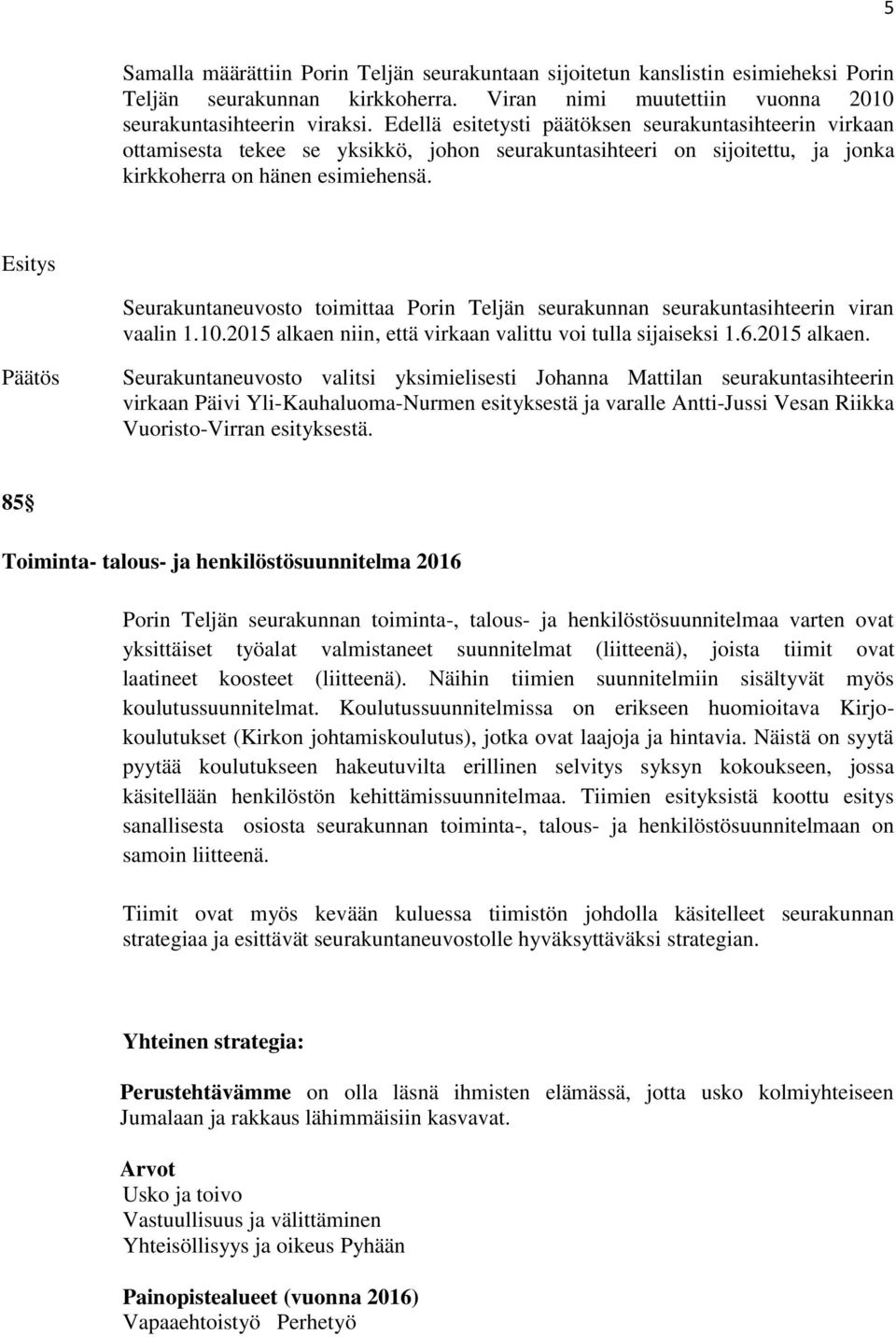 Seurakuntaneuvosto toimittaa Porin Teljän seurakunnan seurakuntasihteerin viran vaalin 1.10.2015 alkaen 