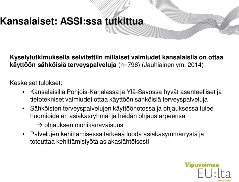 2014) Keskeiset tulokset: Kansalaisilla Pohjois-Karjalassa ja Ylä-Savossa hyvät asenteelliset ja tietotekniset valmiudet ottaa käyttöön