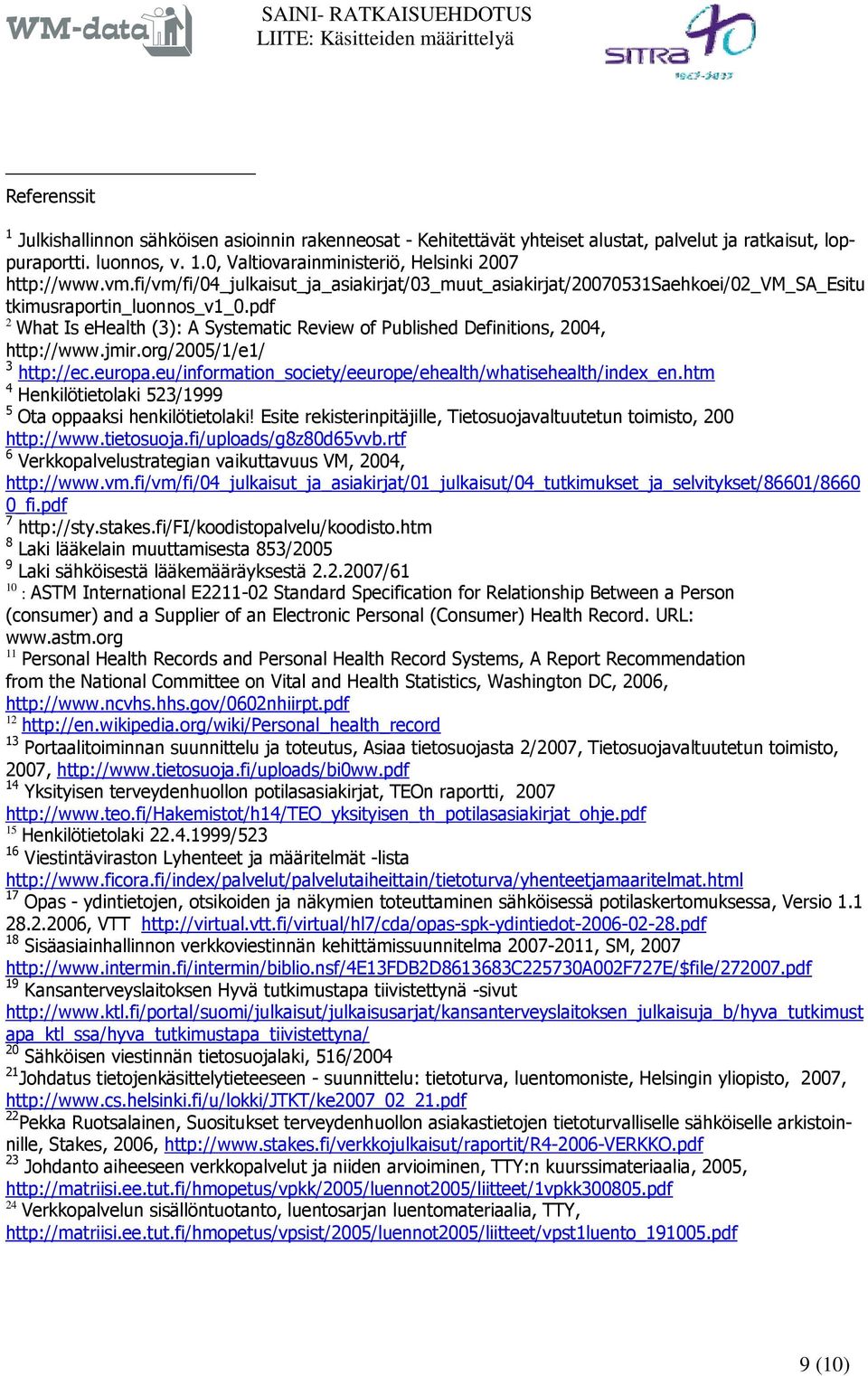 pdf 2 What Is ehealth (3): A Systematic Review of Published Definitions, 2004, http://www.jmir.org/2005/1/e1/ 3 http://ec.europa.eu/information_society/eeurope/ehealth/whatisehealth/index_en.