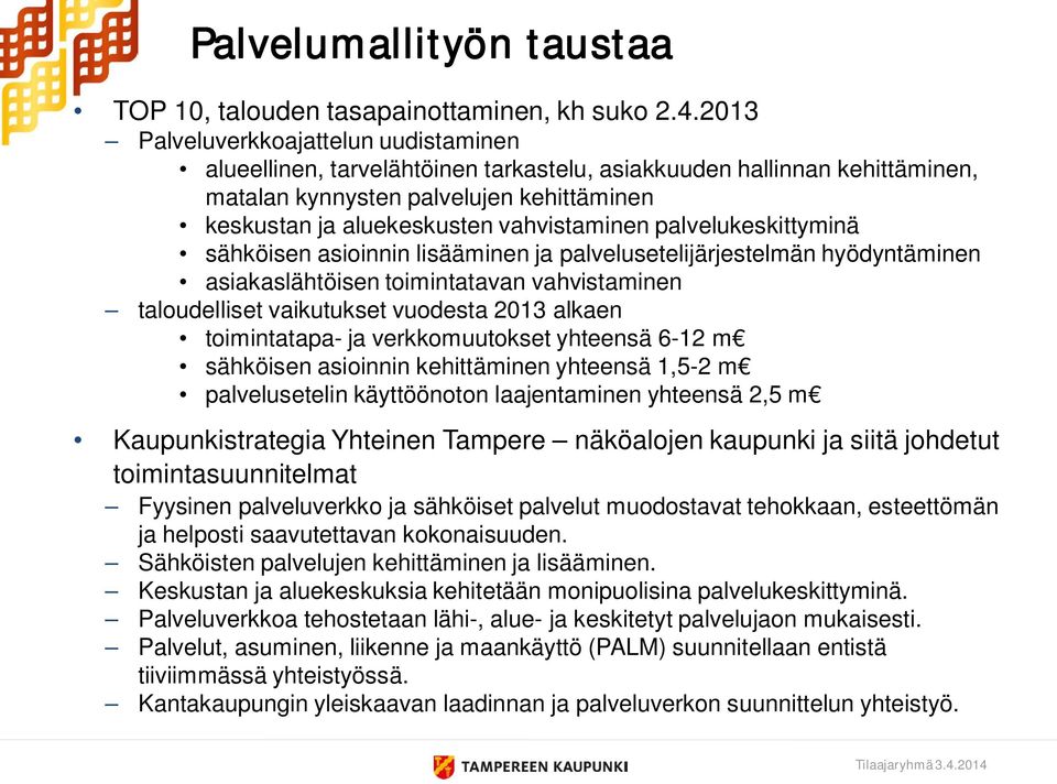 palvelukeskittyminä sähköisen asioinnin lisääminen ja palvelusetelijärjestelmän hyödyntäminen asiakaslähtöisen toimintatavan vahvistaminen taloudelliset vaikutukset vuodesta 2013 alkaen toimintatapa-