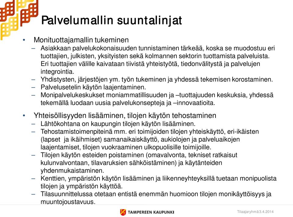 työn tukeminen ja yhdessä tekemisen korostaminen. Palvelusetelin käytön laajentaminen.