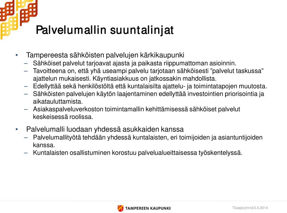 Edellyttää sekä henkilöstöltä että kuntalaisilta ajattelu- ja toimintatapojen muutosta. Sähköisten palvelujen käytön laajentaminen edellyttää investointien priorisointia ja aikatauluttamista.