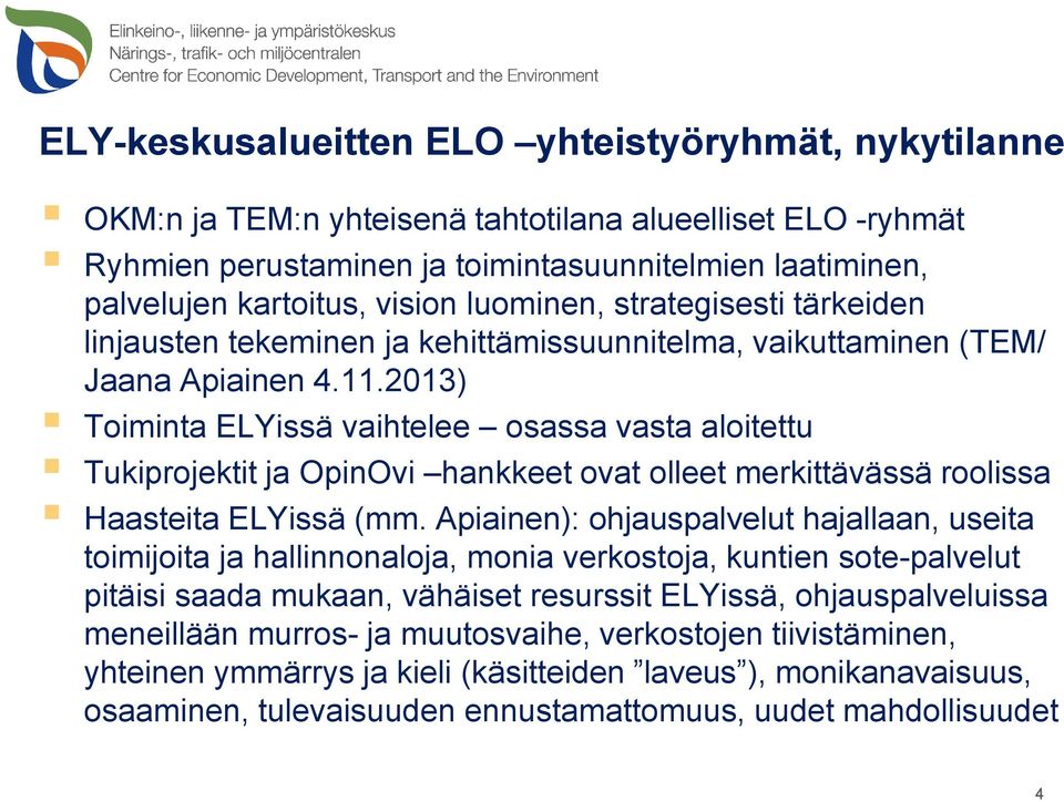 2013) Toiminta ELYissä vaihtelee osassa vasta aloitettu Tukiprojektit ja OpinOvi hankkeet ovat olleet merkittävässä roolissa Haasteita ELYissä (mm.