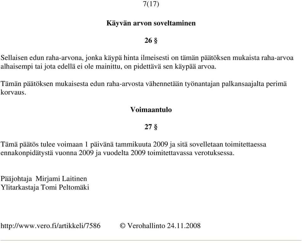 Tämän päätöksen mukaisesta edun raha-arvosta vähennetään työnantajan palkansaajalta perimä korvaus.