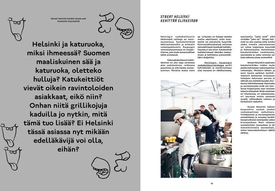 Helsingin ruokakulttuurin tärkeimpiä valtteja on monimuotoisuus koulukeittiöstä tähtiravintoloihin ja erilaisiin ruokatapahtumiin.