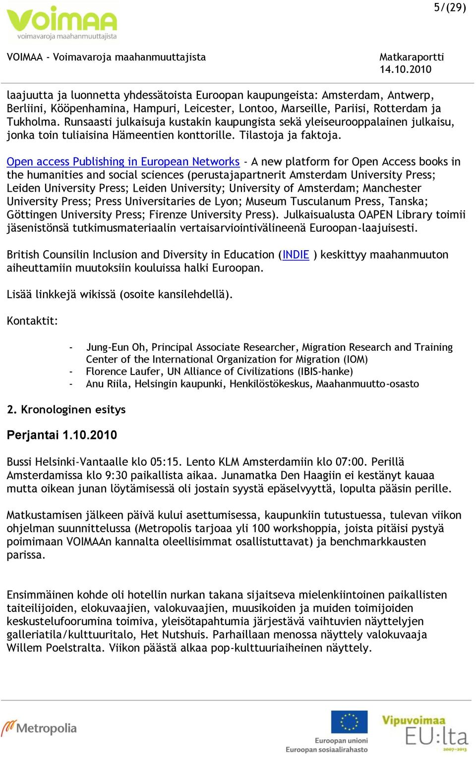 Open access Publishing in European Networks - A new platform for Open Access books in the humanities and social sciences (perustajapartnerit Amsterdam University Press; Leiden University Press;