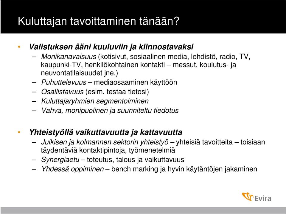 koulutus- ja neuvontatilaisuudet jne.) Puhuttelevuus mediaosaaminen käyttöön Osallistavuus (esim.