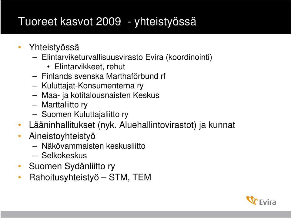 kotitalousnaisten Keskus Marttaliitto ry Suomen Kuluttajaliitto ry Lääninhallitukset (nyk.