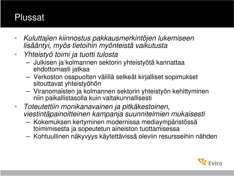 sektorin yhteistyön kehittyminen niin paikallistasolla kuin valtakunnallisesti Toteutettiin monikanavainen ja pitkäkestoinen, viestintäpainoitteinen kampanja