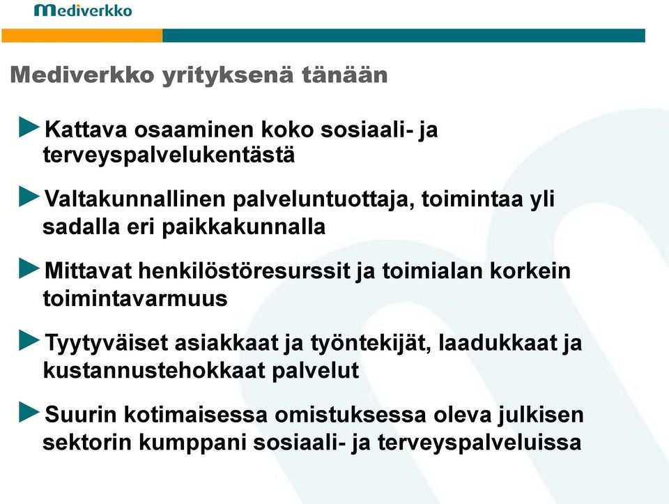 henkilöstöresurssit ja toimialan korkein toimintavarmuus Tyytyväiset asiakkaat ja työntekijät,