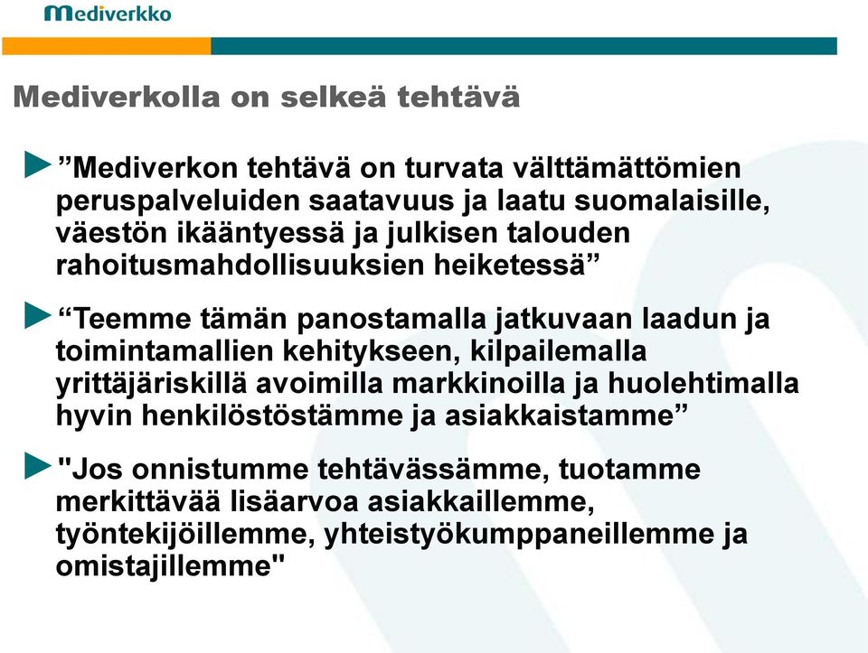 toimintamallien kehitykseen, kilpailemalla yrittäjäriskillä avoimilla markkinoilla ja huolehtimalla hyvin henkilöstöstämme ja