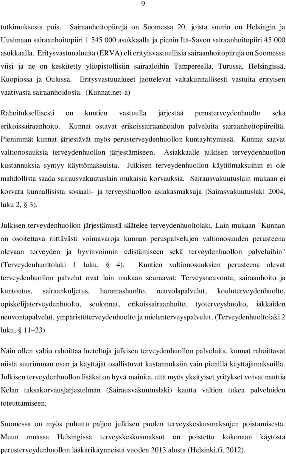 Eritysvastuualueet jaottelevat valtakunnallisesti vastuita erityisen vaativasta sairaanhoidosta. (Kunnat.