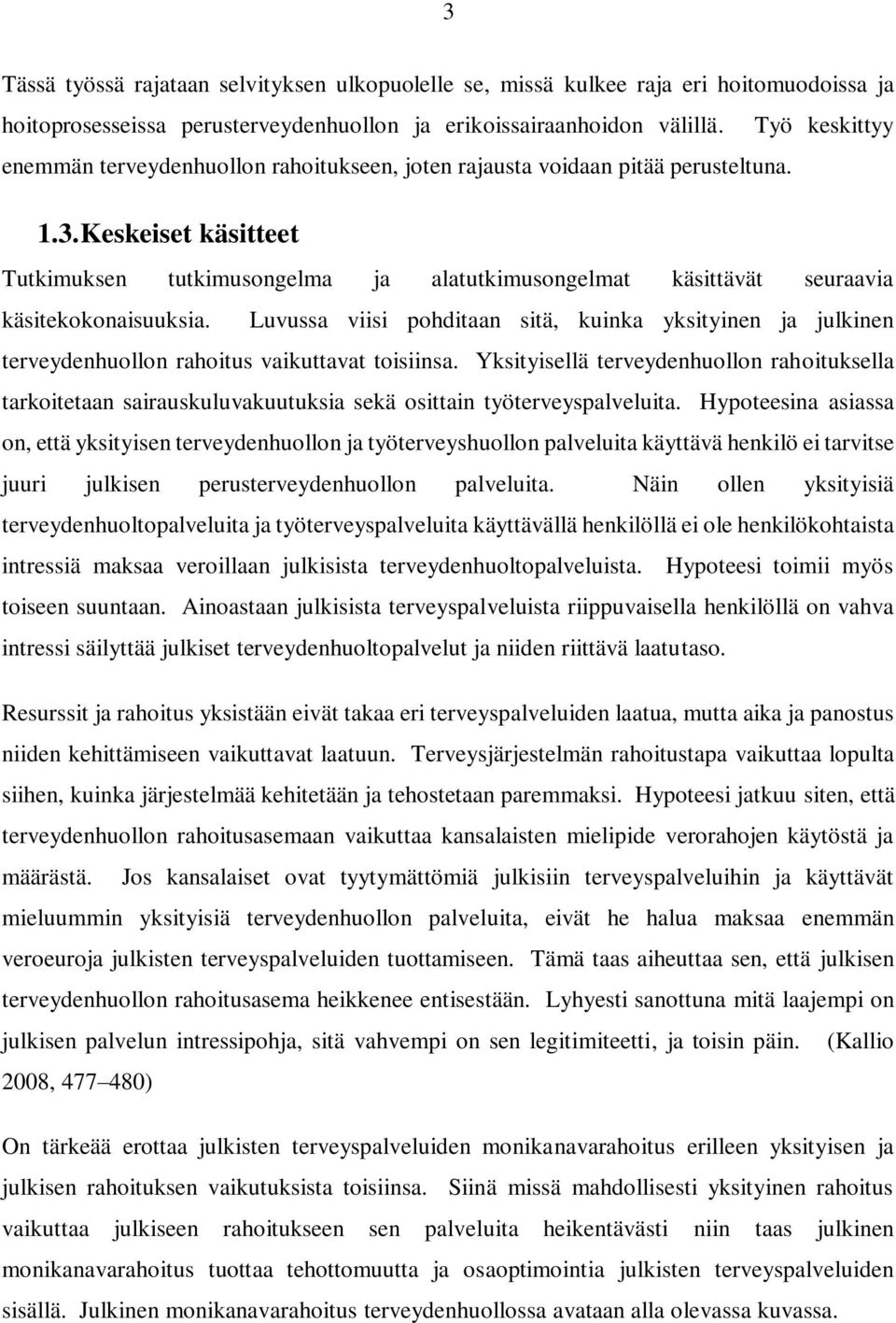 Keskeiset käsitteet Tutkimuksen tutkimusongelma ja alatutkimusongelmat käsittävät seuraavia käsitekokonaisuuksia.