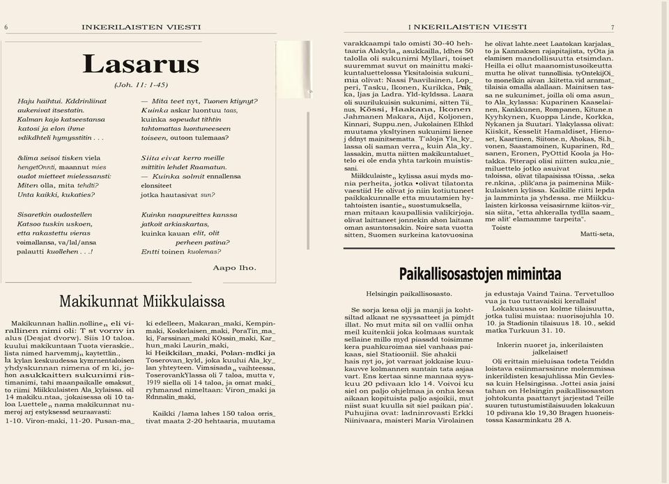 Sisaretkin oudostellen Katsoo tuskin uskoen etta rakastettu vieras voimallansa va/lal/ansa palautti kuollehen...! Lasarus (Joh. 11: 1-45) Mita teet nyt Tuonen ktiynyt?