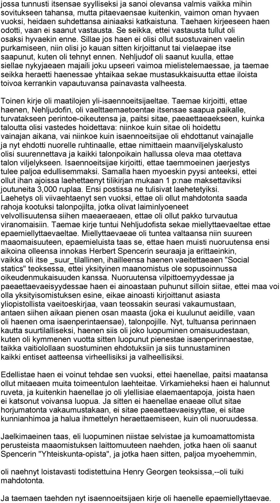 Sillae jos haen ei olisi ollut suostuvainen vaelin purkamiseen, niin olisi jo kauan sitten kirjoittanut tai vielaepae itse saapunut, kuten oli tehnyt ennen.