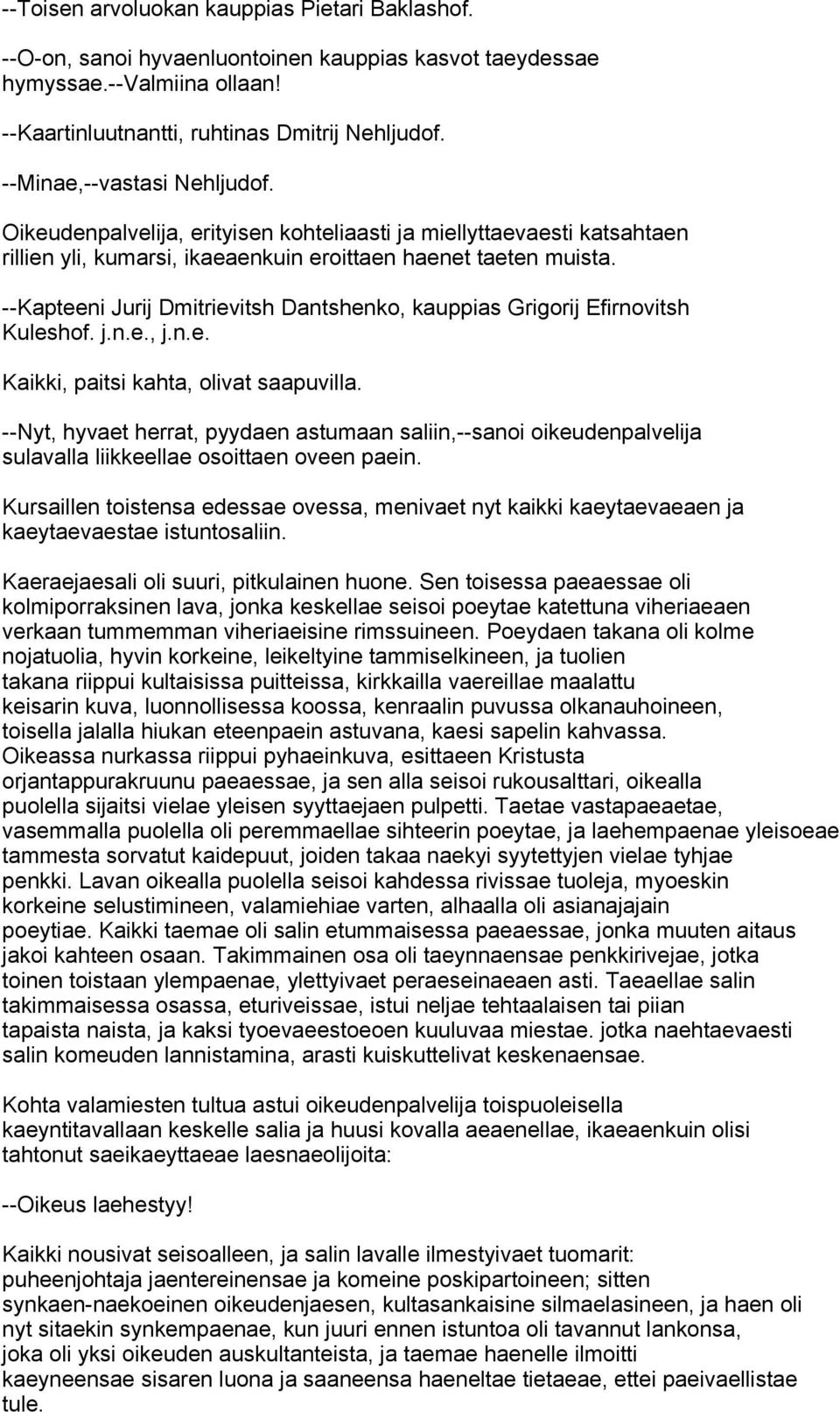 --Kapteeni Jurij Dmitrievitsh Dantshenko, kauppias Grigorij Efirnovitsh Kuleshof. j.n.e., j.n.e. Kaikki, paitsi kahta, olivat saapuvilla.