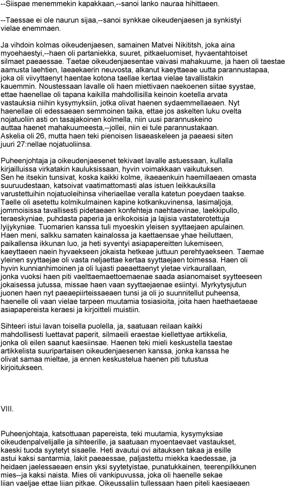 Taetae oikeudenjaesentae vaivasi mahakuume, ja haen oli taestae aamusta laehtien, laeaekaerin neuvosta, alkanut kaeyttaeae uutta parannustapaa, joka oli viivyttaenyt haentae kotona taellae kertaa