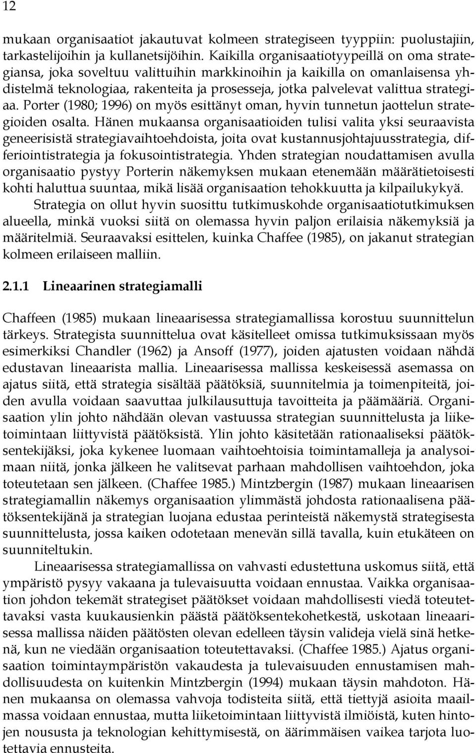 strategiaa. Porter (1980; 1996) on myös esittänyt oman, hyvin tunnetun jaottelun strategioiden osalta.