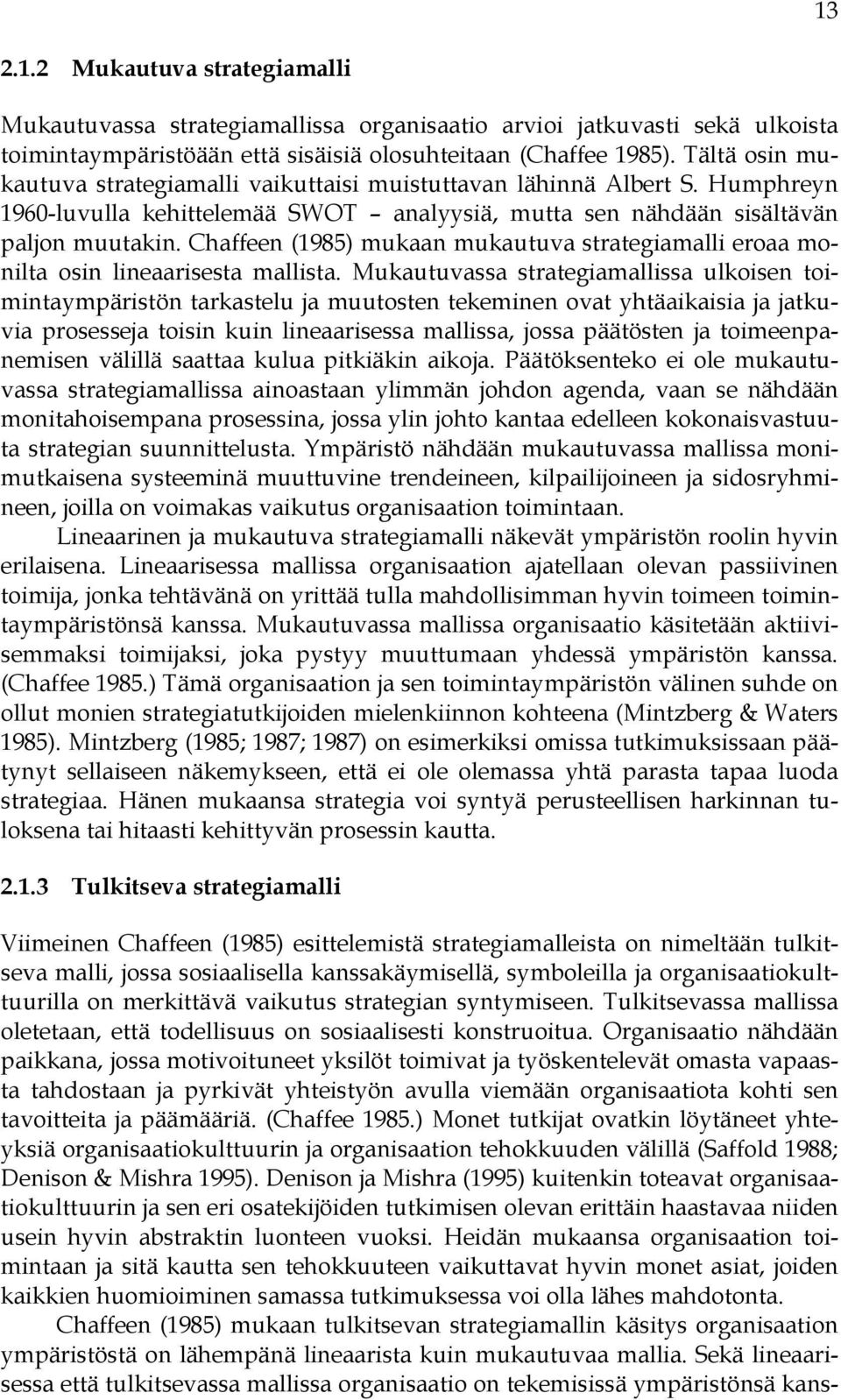 Chaffeen (1985) mukaan mukautuva strategiamalli eroaa monilta osin lineaarisesta mallista.