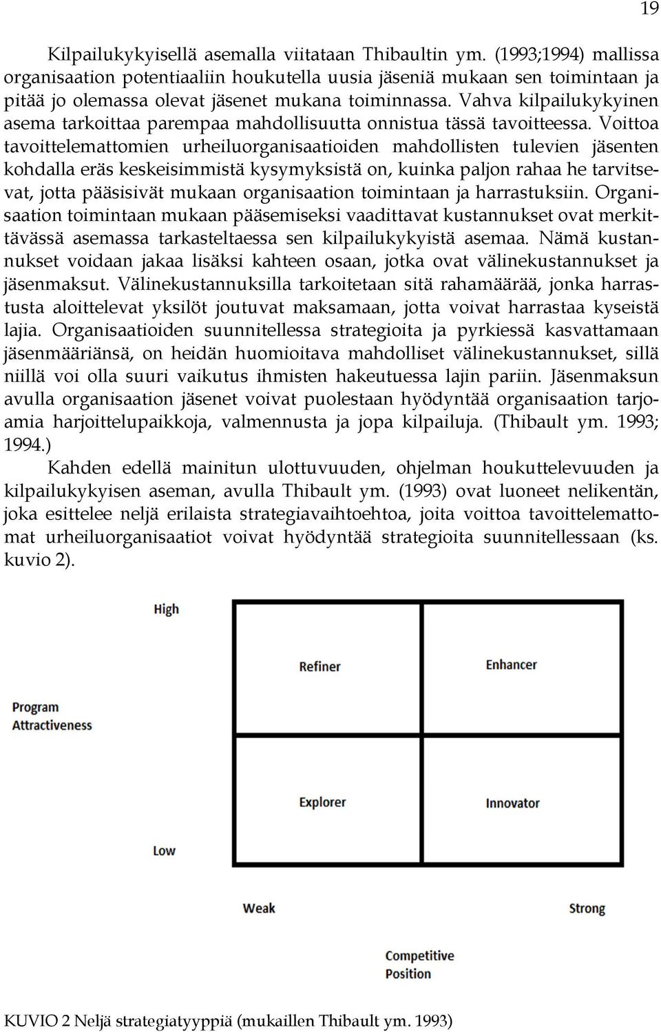 Vahva kilpailukykyinen asema tarkoittaa parempaa mahdollisuutta onnistua tässä tavoitteessa.