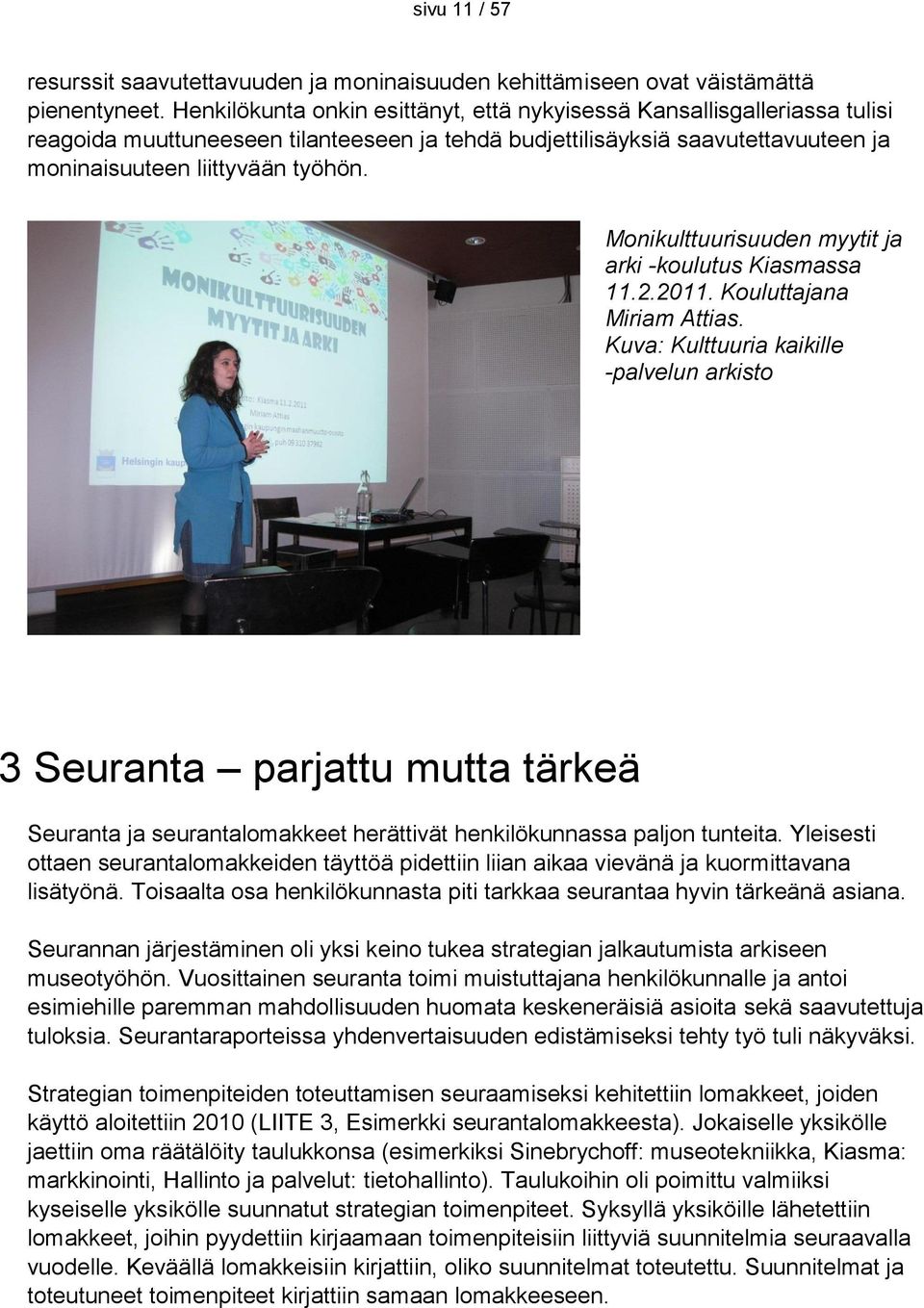 Monikulttuurisuuden myytit ja arki -koulutus Kiasmassa 11.2.2011. Kouluttajana Miriam Attias.