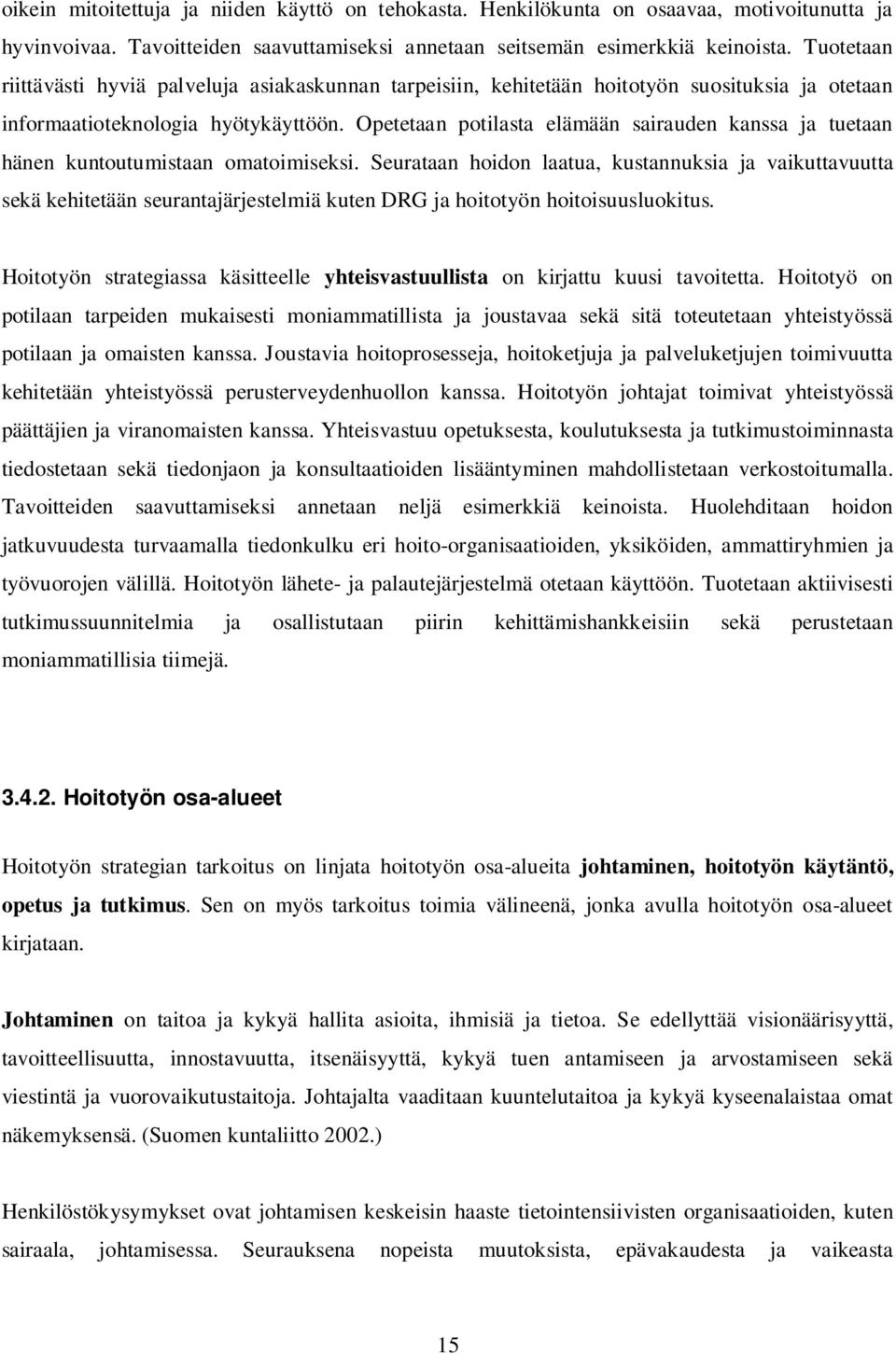 Opetetaan potilasta elämään sairauden kanssa ja tuetaan hänen kuntoutumistaan omatoimiseksi.