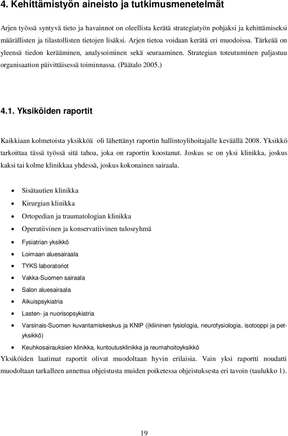 (Päätalo 2005.) 4.1. Yksiköiden raportit Kaikkiaan kolmetoista yksikköä oli lähettänyt raportin hallintoylihoitajalle keväällä 2008.