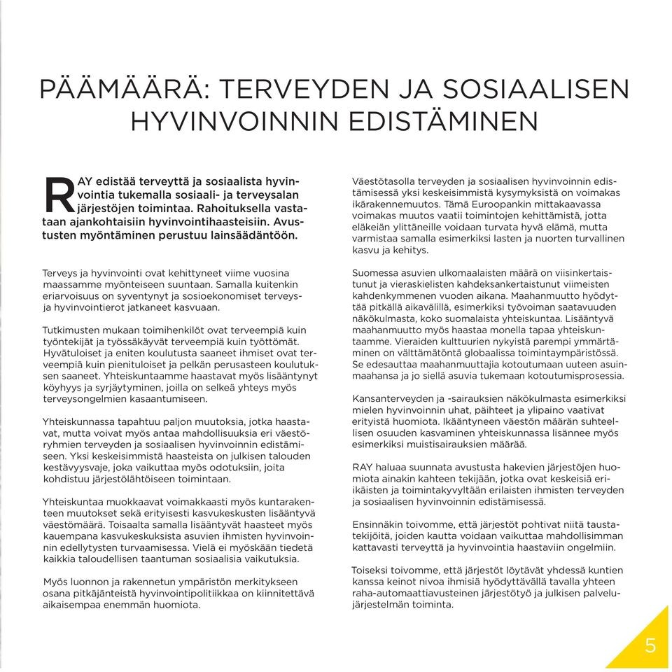 Samalla kuitenkin eriarvoisuus on syventynyt ja sosioekonomiset terveys-. ja hyvinvointierot jatkaneet kasvuaan.