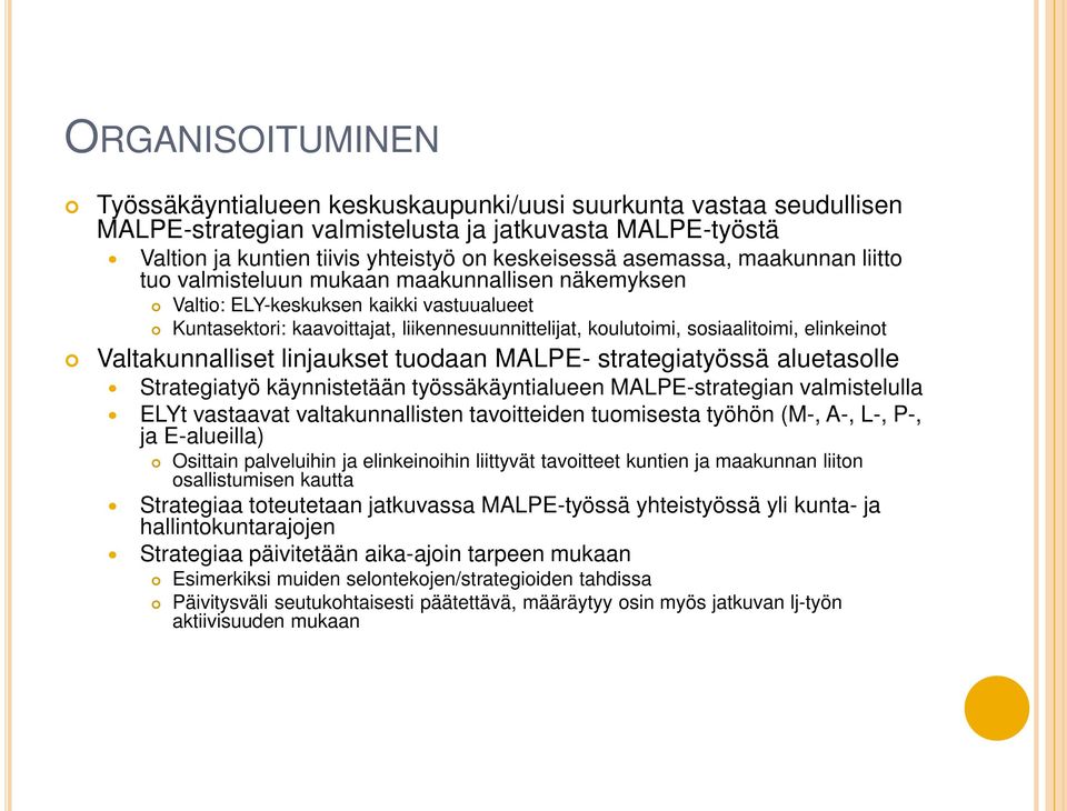 elinkeinot Valtakunnalliset linjaukset tuodaan MALPE- strategiatyössä aluetasolle Strategiatyö käynnistetään työssäkäyntialueen MALPE-strategian valmistelulla ELYt vastaavat valtakunnallisten