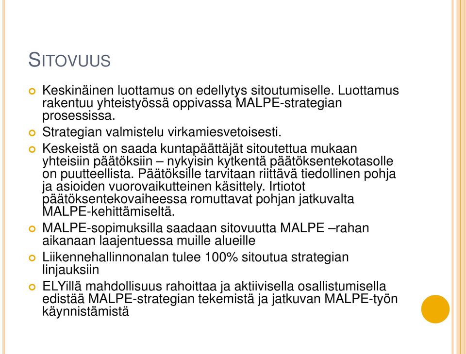 Päätöksille tarvitaan riittävä tiedollinen pohja ja asioiden vuorovaikutteinen käsittely. Irtiotot päätöksentekovaiheessa romuttavat pohjan jatkuvalta MALPE-kehittämiseltä.