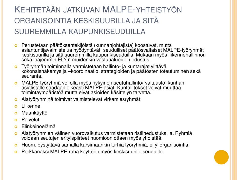 Työryhmän toiminnalla varmistetaan hallinto- ja kuntarajat ylittävä kokonaisnäkemys ja koordinaatio, strategioiden ja päätösten toteutuminen sekä seuranta.