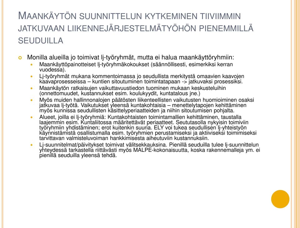 Lj-työryhmät mukana kommentoimassa jo seudullista merkitystä omaavien kaavojen kaavaprosesseissa kuntien sitoutuminen toimintatapaan -> jatkuvaksi prosessiksi.