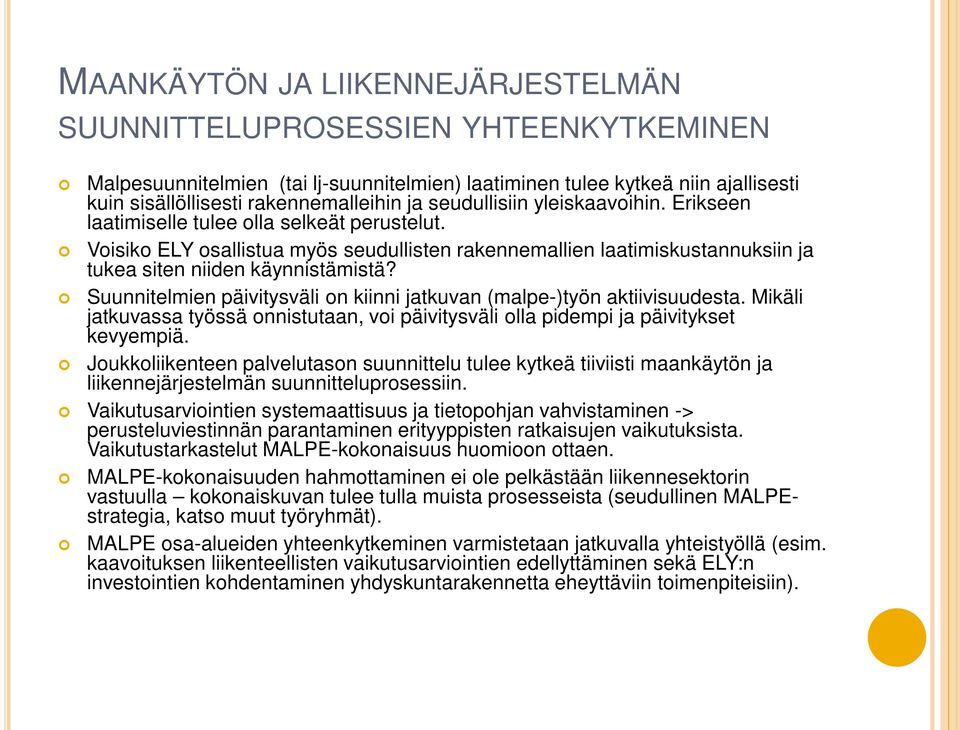 Suunnitelmien päivitysväli on kiinni jatkuvan (malpe-)työn aktiivisuudesta. Mikäli jatkuvassa työssä onnistutaan, voi päivitysväli olla pidempi ja päivitykset kevyempiä.