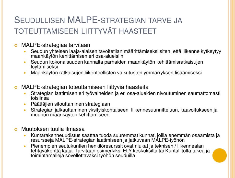 MALPE-strategian toteuttamiseen liittyviä haasteita Strategian laatimisen eri työvaiheiden ja eri osa-alueiden nivoutuminen saumattomasti toisiinsa Päättäjien sitouttaminen strategiaan Strategian