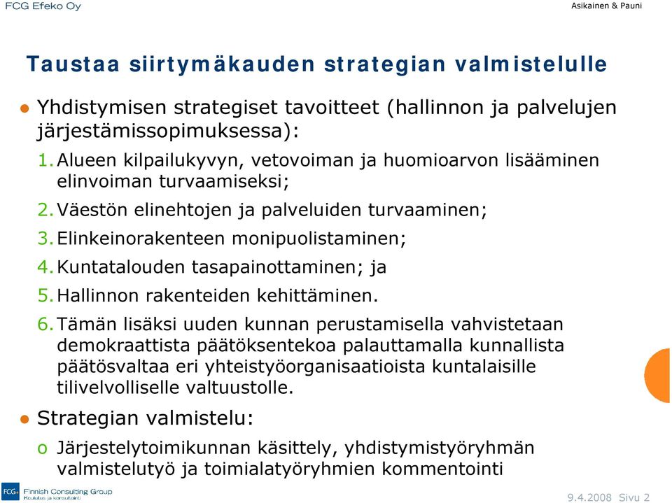 Kuntatalouden tasapainottaminen; ja 5.Hallinnon rakenteiden kehittäminen. 6.