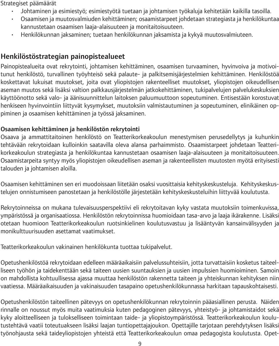 Henkilökunnan jaksaminen; tuetaan henkilökunnan jaksamista ja kykyä muutosvalmiuteen.