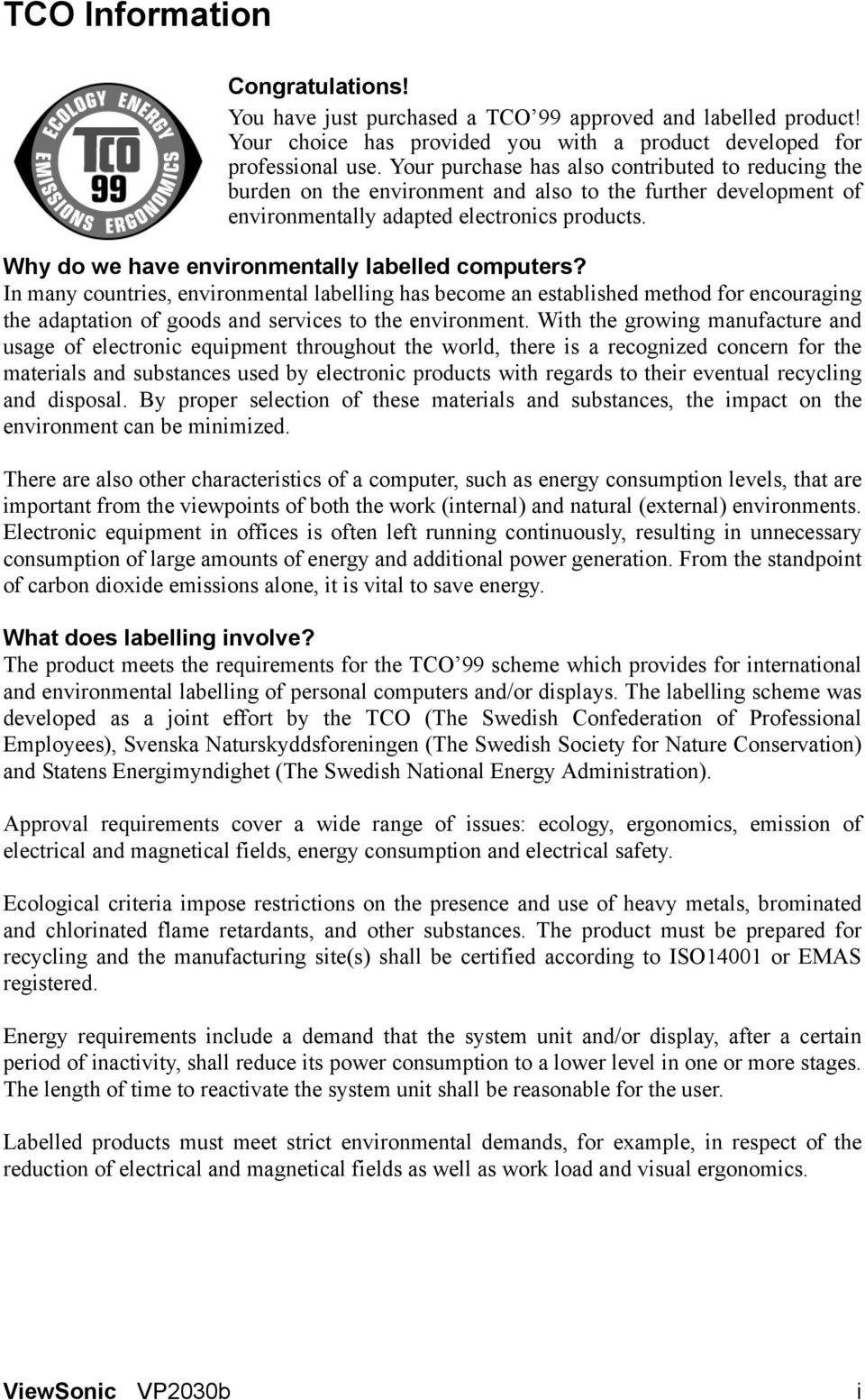 Why do we have environmentally labelled computers? In many countries, environmental labelling has become an established method for encouraging the adaptation of goods and services to the environment.